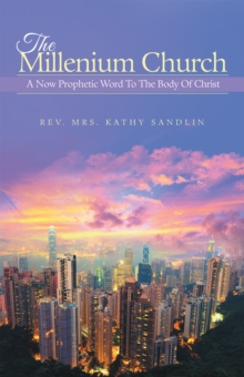 The Millenium Church : A  Now Prophetic Word to the Body of Christ