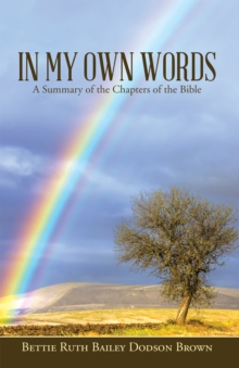 In My Own Words : A Summary of the Chapters of the Bible