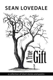 A True Gift : A Collection of Short Stories and Poems