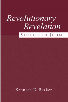 Revolutionary Revelation : Studies in John