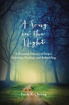 A Song in the Night : A Personal Journey of Hope: Grieving, Healing and Rebuilding