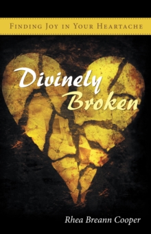 Divinely Broken : Finding Joy in Your Heartache