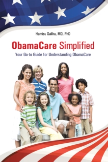 Obamacare Simplified : Your Go-To Guide for Understanding Obamacare