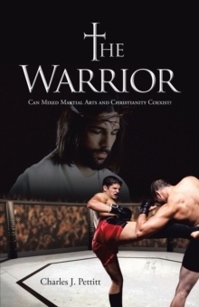 The Warrior : Can Mixed Martial Arts and Christianity Coexist?