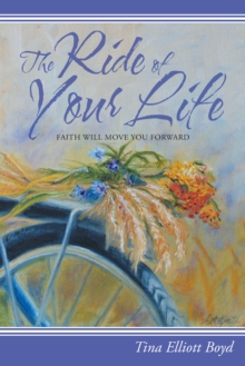 The Ride of Your Life : Faith Will Move You Forward