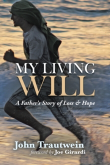 My Living Will : A Father'S Story of Loss & Hope