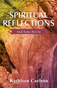 Spiritual Reflections : And Some Not So