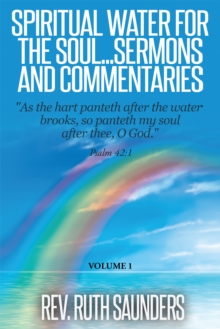 Spiritual Water for the Soul...Sermons and Commentaries : Volume 1