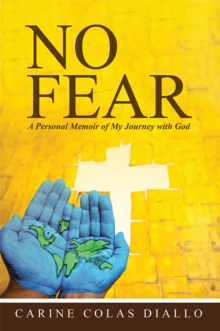 No Fear : A Personal Memoir of My Journey with God