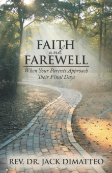 Faith and Farewell : When Your Parents Approach Their Final Days