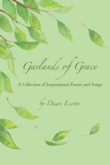 Garlands of Grace : A Collection of Inspirational Poems and Songs