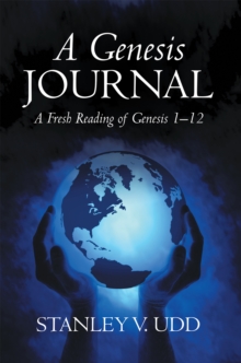 A Genesis Journal : A Fresh Reading of Genesis 1-12