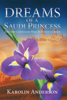 Dreams of a Saudi Princess : And the Christians Who Believed in Them