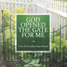 God Opened the Gate for Me : A Go-To Portable Prayer Room