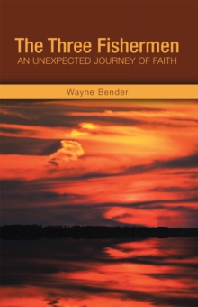 The Three Fishermen : An Unexpected Journey of Faith