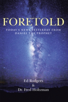 Foretold : Today'S News Yesterday from Daniel the Prophet