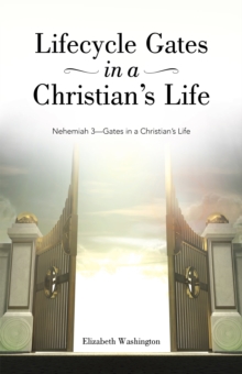 Lifecycle Gates in a Christian'S Life : Nehemiah 3-Gates in a Christian'S Life