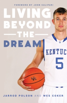 Living Beyond the Dream : A Journey of Faith into the Talented World of Kentucky Basketball