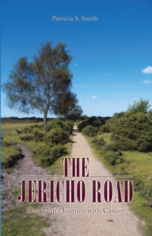 The Jericho Road : One Man'S Journey with Cancer