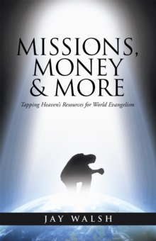 Missions, Money & More : Tapping Heaven's Resources for World Evangelism