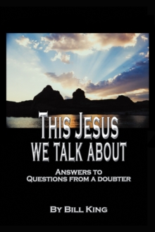 This Jesus We Talk About : Answers to Questions from a Doubter