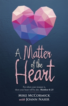 A Matter of the Heart : For Where Your Treasure Is, There Your Heart Will Be Also.  Matthew 6: 21