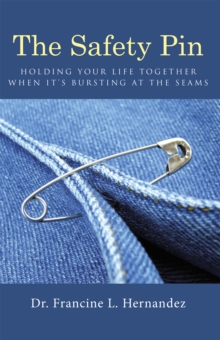 The Safety Pin : Holding Your Life Together When It's Bursting at the Seams