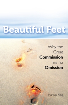 Beautiful Feet : Why the Great Commission Has No Omission