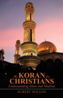 The Koran for Christians : Understanding Islam and Muslims