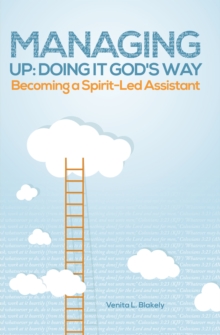 Managing Up: Doing It God's Way : Becoming a Spirit-Led Assistant