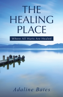 The Healing Place : Where All Hurts Are Healed