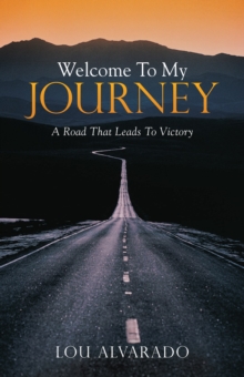 Welcome to My Journey : A Road That Leads to Victory