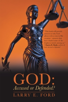 God: Accused or Defended? : Solving the Unsolvable Paradox