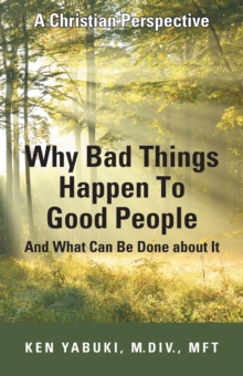 Why Bad Things Happen to Good People  and What Can Be Done About It : A Christian Perspective