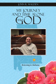 My Journey and Time Alone with God : Returning to Alabama