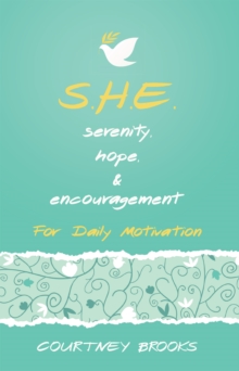 S.H.E. Serenity, Hope, & Encouragement : For Daily Motivation