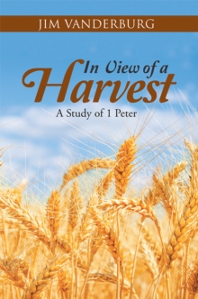 In View of a Harvest : A Study of 1 Peter