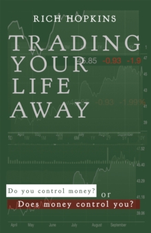 Trading Your Life Away : Do You Control Money or Does Money Control You?