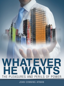 Whatever He Wants : The Pleasures and Perils of Power