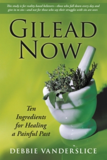 Gilead Now : Ten Ingredients for Healing a Painful Past