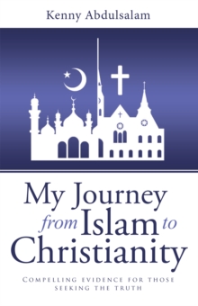 My Journey from Islam to Christianity : Compelling Evidence for Those Seeking the Truth