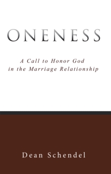 Oneness : A Call to Honor God in the Marriage Relationship