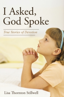 I Asked, God Spoke : True Stories of Devotion