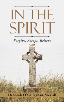 In the Spirit : Forgive, Accept, Believe