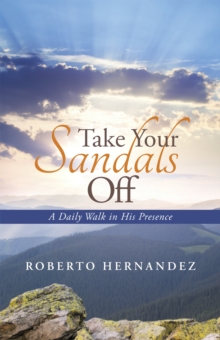 Take Your Sandals Off : A Daily Walk in His Presence