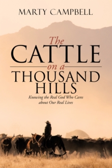 The Cattle on a Thousand Hills : Knowing the Real God Who Cares About Our Real Lives