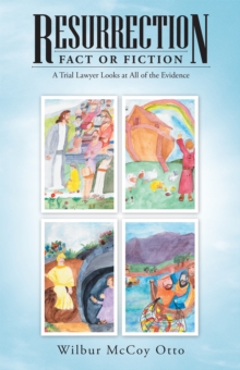 Resurrection - Fact or Fiction : A Trial Lawyer Looks at All of the Evidence