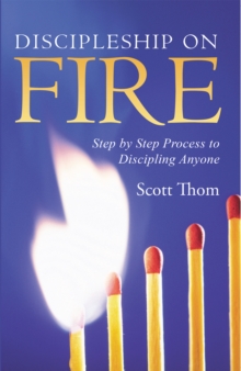 Discipleship on Fire : Step by Step Process to Discipling Anyone