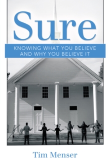 Sure : Knowing What You Believe and Why You Believe It