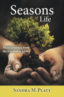 Seasons of Life : Man'S Journey from the  Garden to Glory